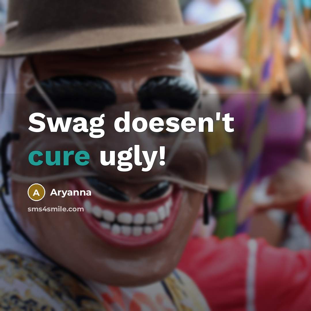 “Swag doesen't cure ugly!” quote by Aryanna