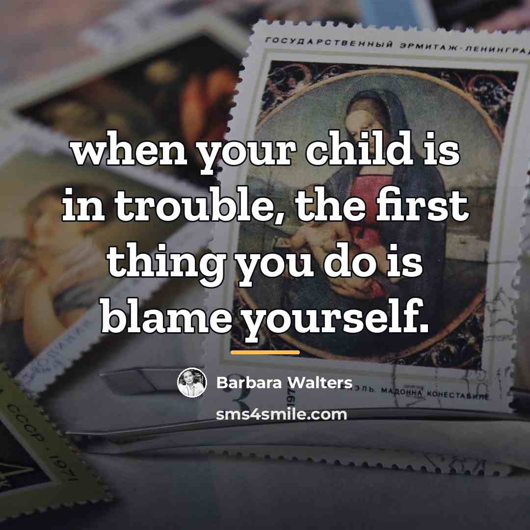 “when your child is in trouble, the first thing you…” quote by Barbara Walters
