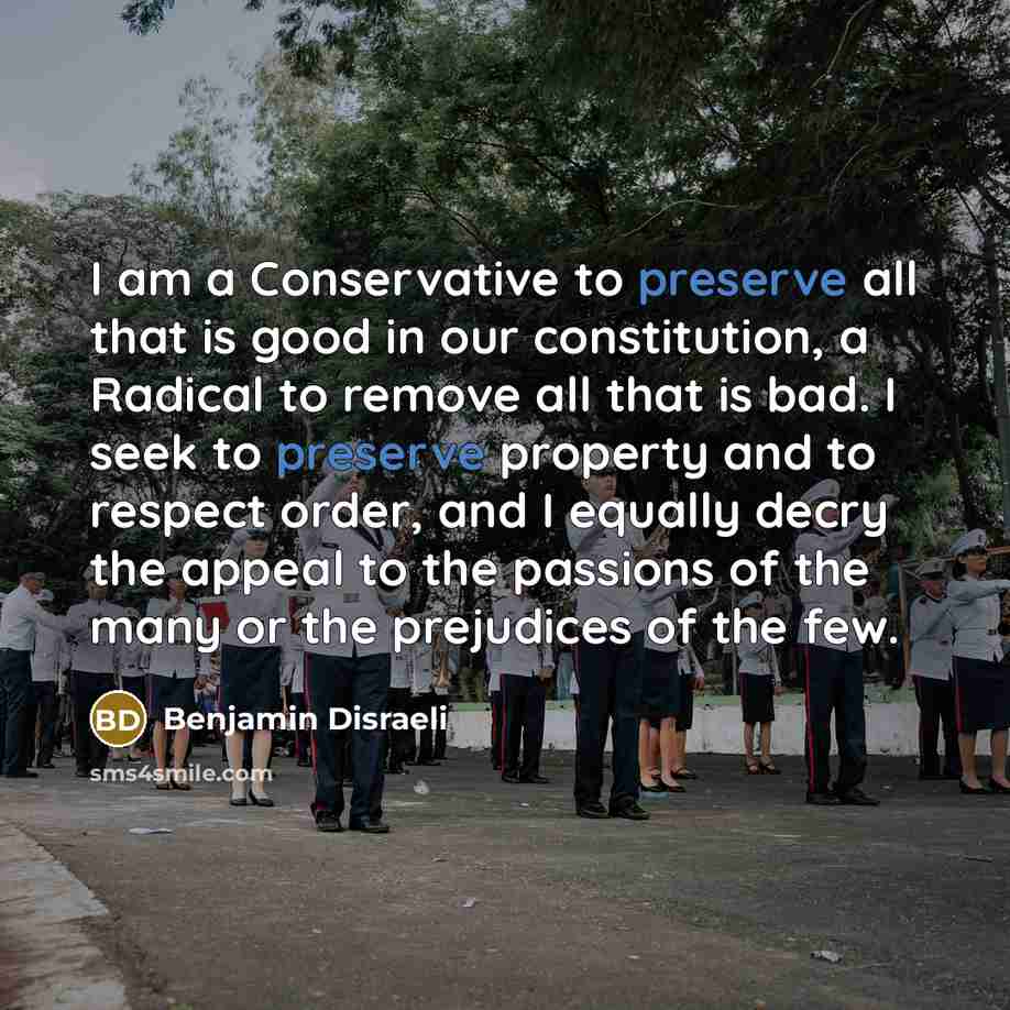 “I am a Conservative to preserve all that is good…” quote by Benjamin Disraeli