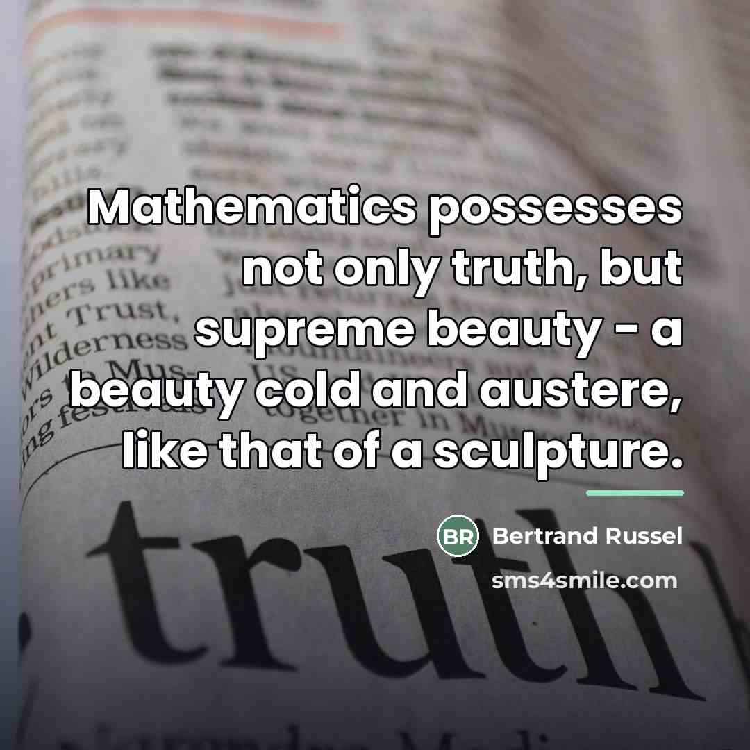 “Mathematics possesses not only truth, but supreme beauty - a…” quote by Bertrand Russel