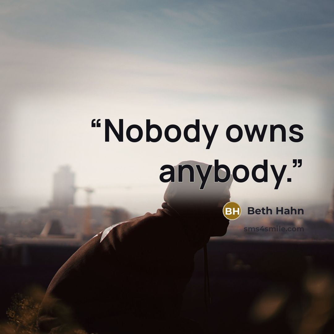 “Nobody owns anybody.” quote by Beth Hahn