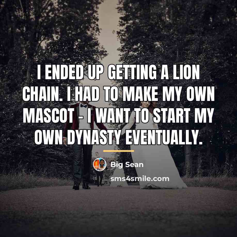 “I ended up getting a lion chain. I had to…” quote by Big Sean