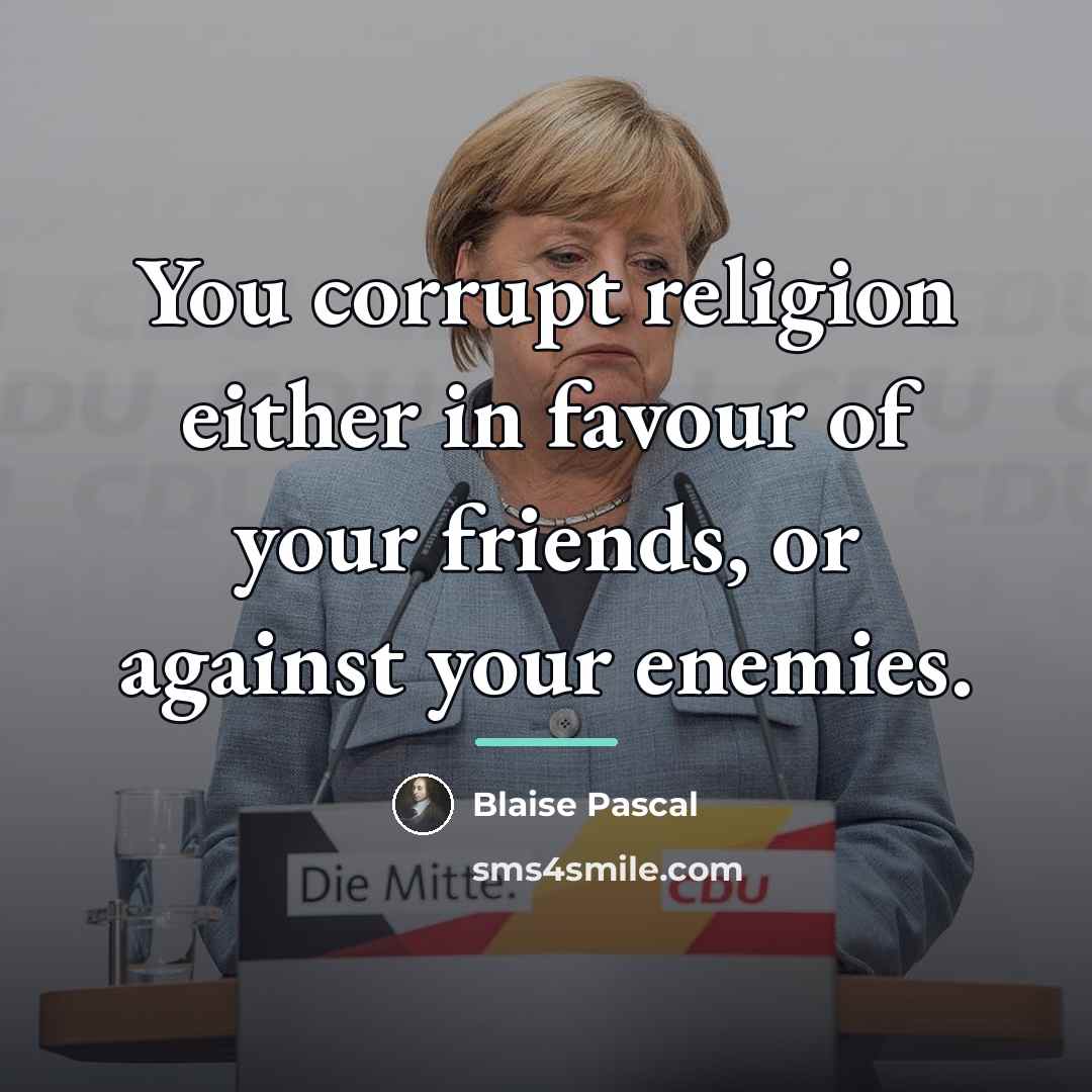“You corrupt religion either in favour of your friends, or…” quote by Blaise Pascal