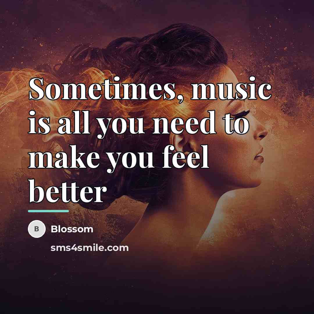 “Sometimes, music is all you need to make you feel…” quote by Blossom