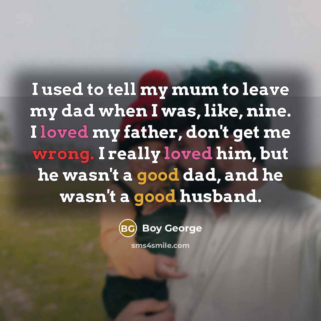“I used to tell my mum to leave my dad…” quote by Boy George