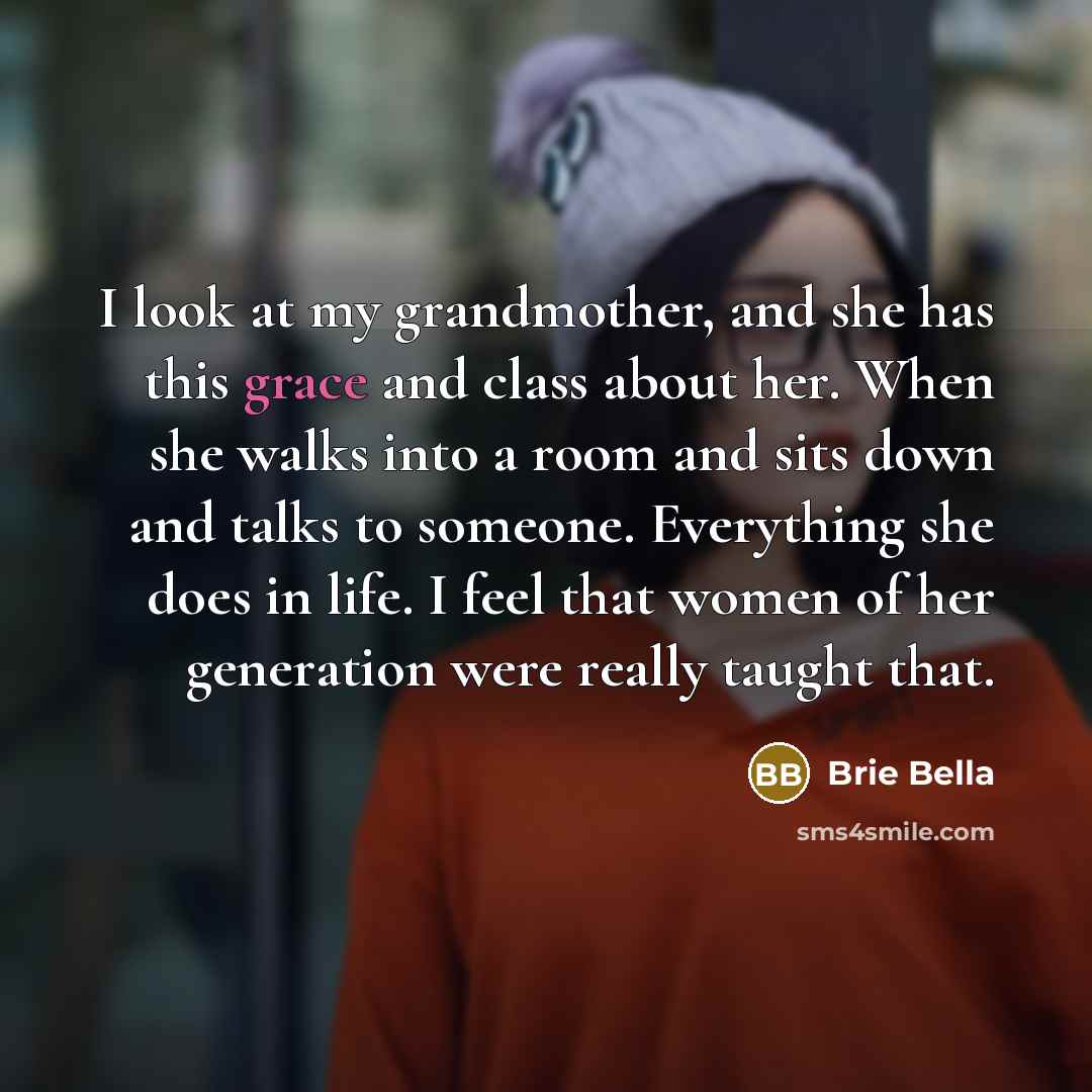 “I look at my grandmother, and she has this grace…” quote by Brie Bella