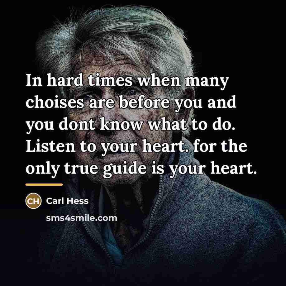 “In hard times when many choises are before you and…” quote by Carl Hess
