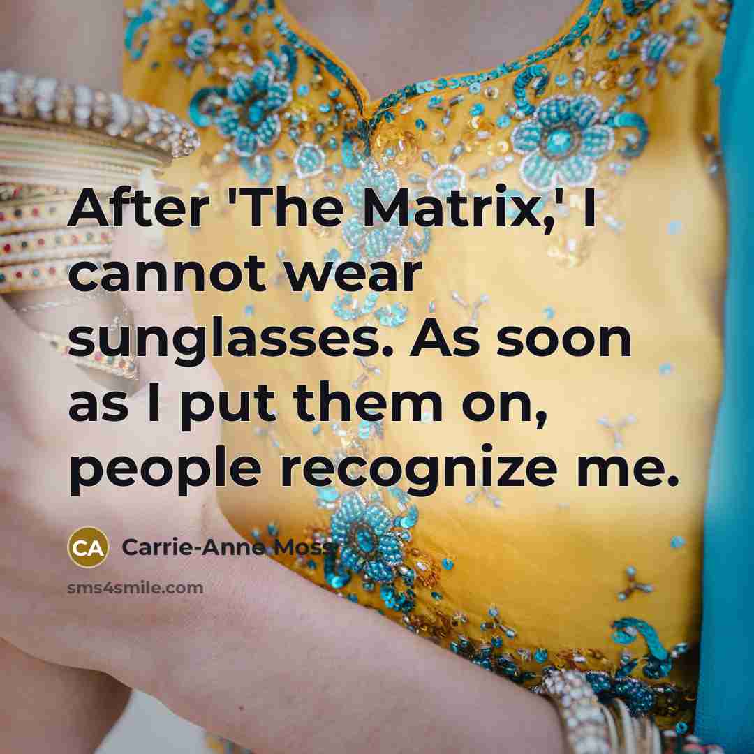“After 'The Matrix,' I cannot wear sunglasses. As soon as…” quote by Carrie-Anne Moss