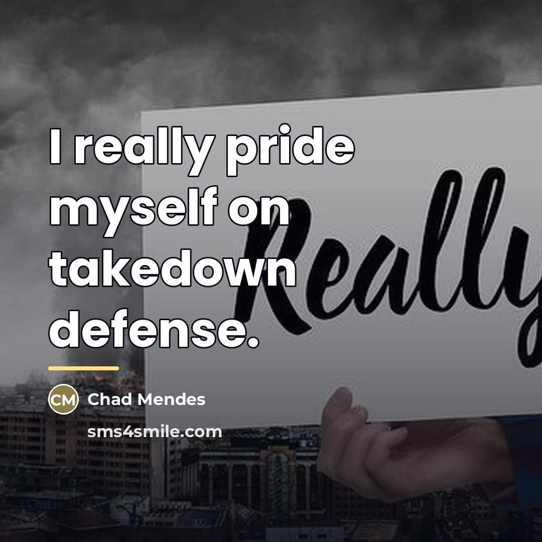 “I really pride myself on takedown defense.…” quote by Chad Mendes