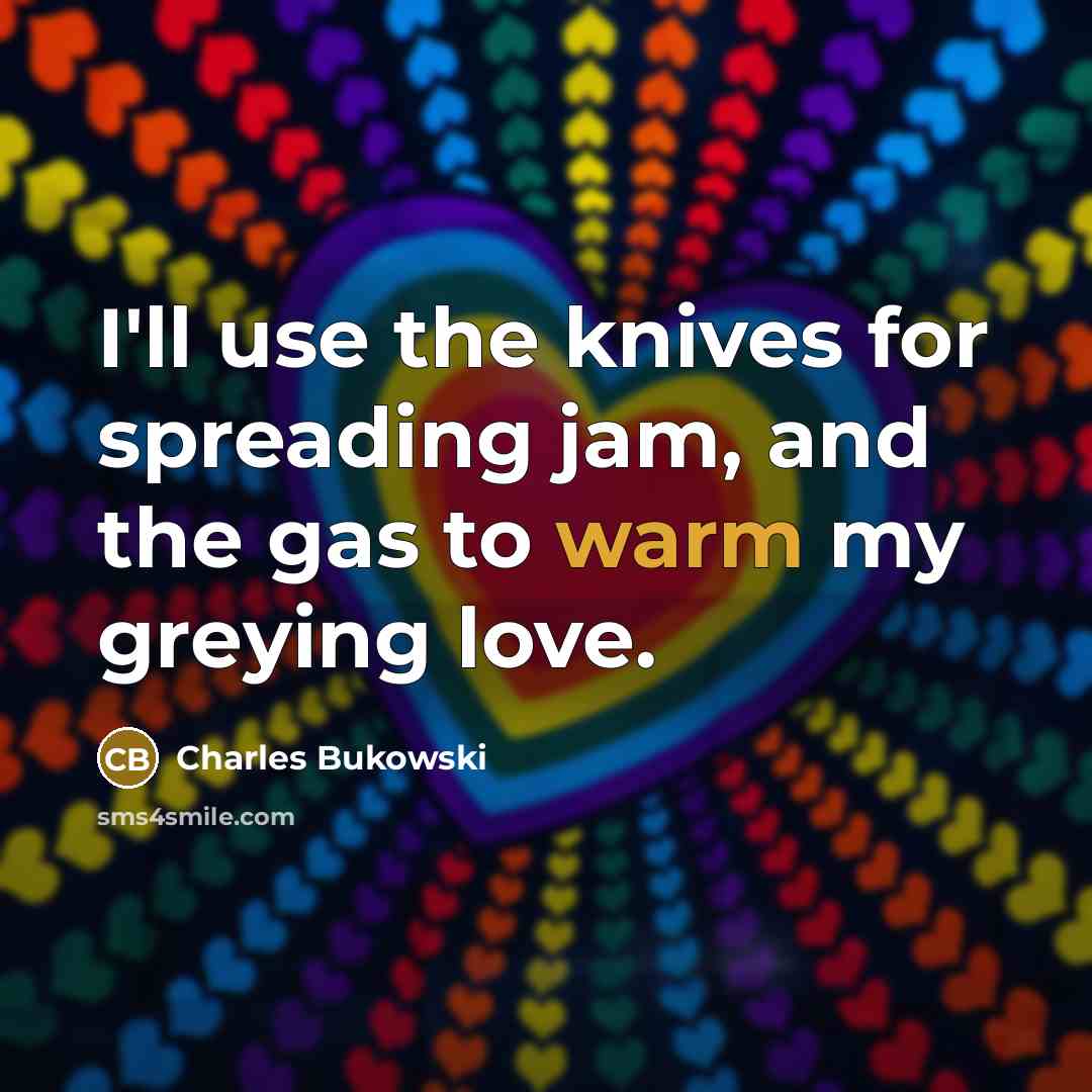 “I'll use the knives for spreading jam, and the gas…” quote by Charles Bukowski