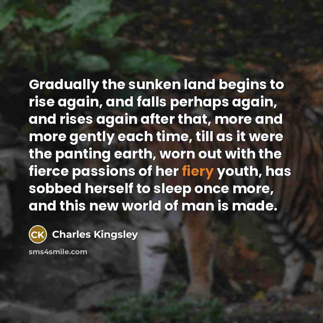 “Gradually the sunken land begins to rise again, and falls…” quote by Charles Kingsley