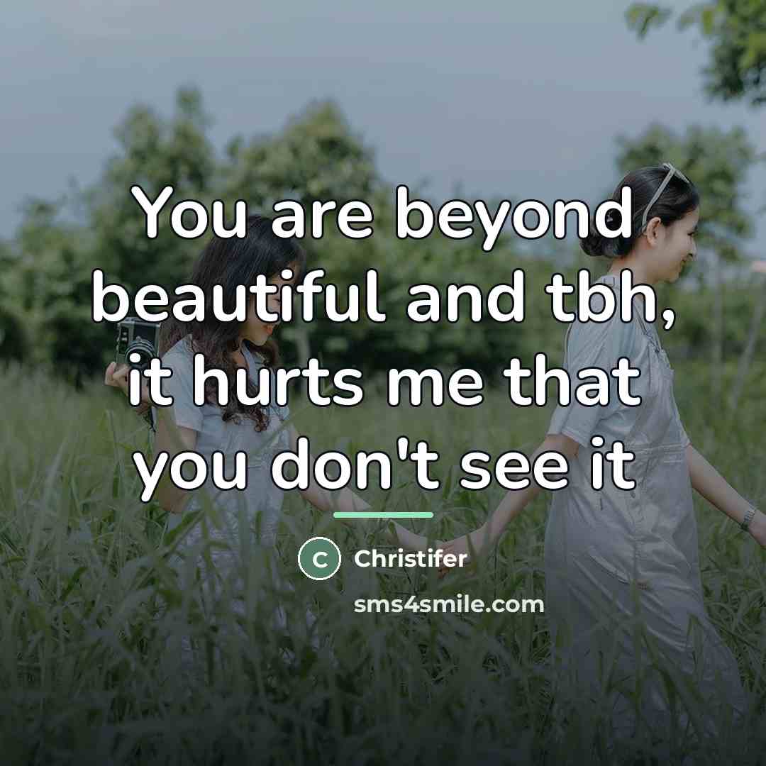 “You are beyond beautiful and tbh, it hurts me that…” quote by Christifer