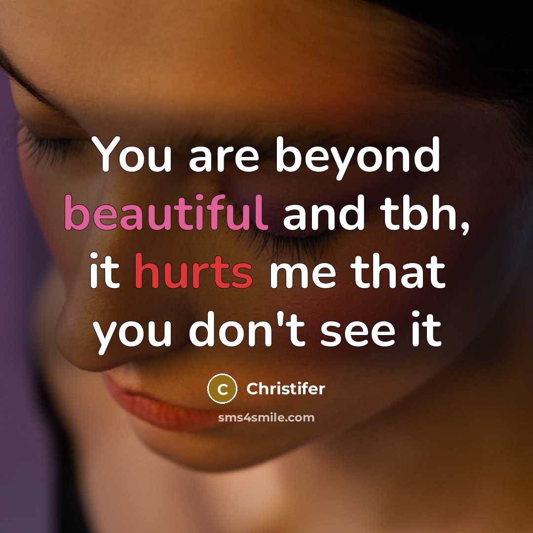 “You are beyond beautiful and tbh, it hurts me that you don't see it” quote by Christifer