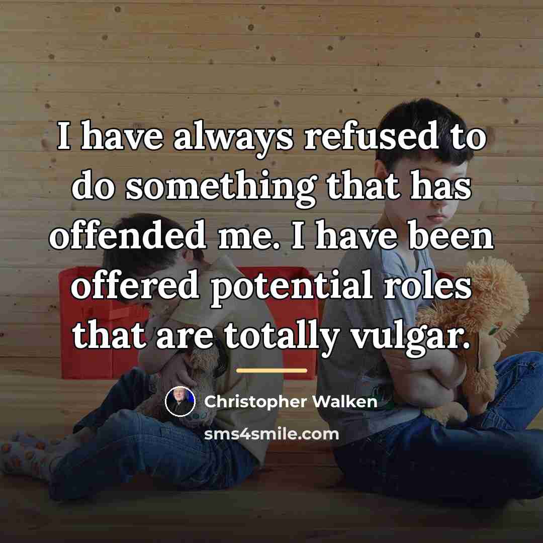 “I have always refused to do something that has offended…” quote by Christopher Walken