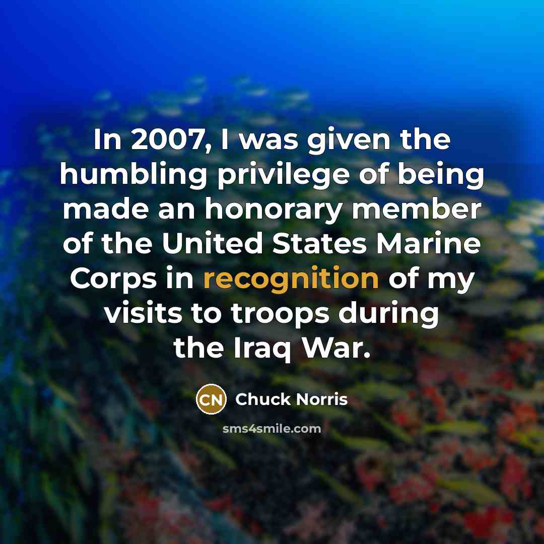 “In 2007, I was given the humbling privilege of being…” quote by Chuck Norris