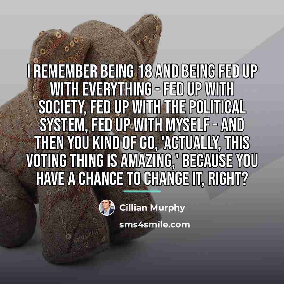 “I remember being 18 and being fed up with everything…” quote by Cillian Murphy