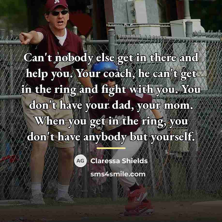 “Can't nobody else get in there and help you. Your…” quote by Claressa Shields