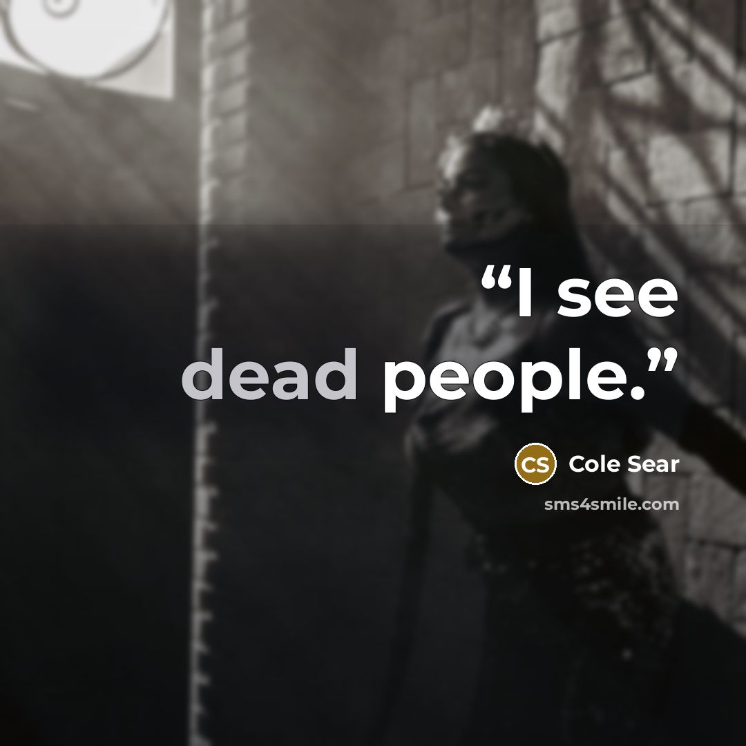 “I see dead people.” quote by Cole Sear
