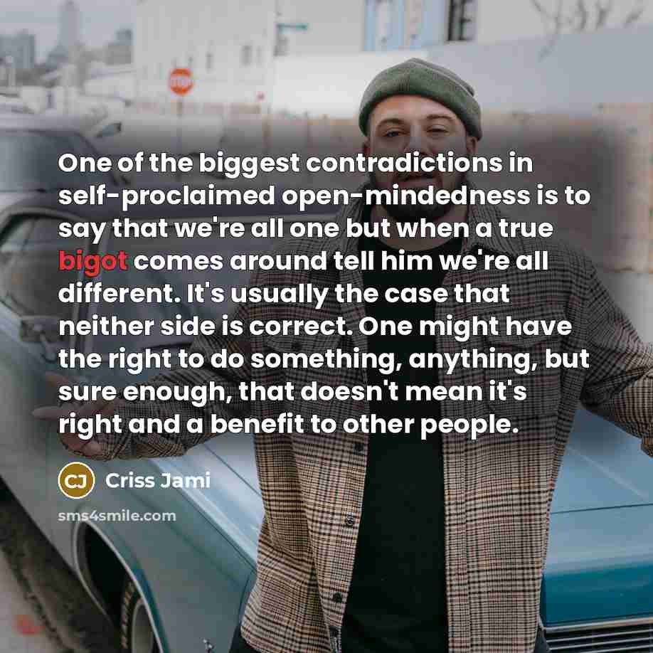 “One of the biggest contradictions in self-proclaimed open-mindedness is to…” quote by Criss Jami