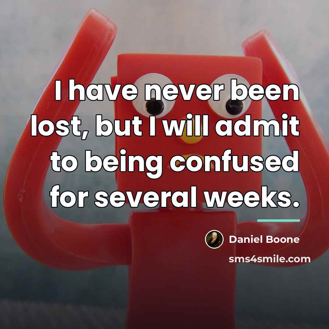 “I have never been lost, but I will admit to…” quote by Daniel Boone