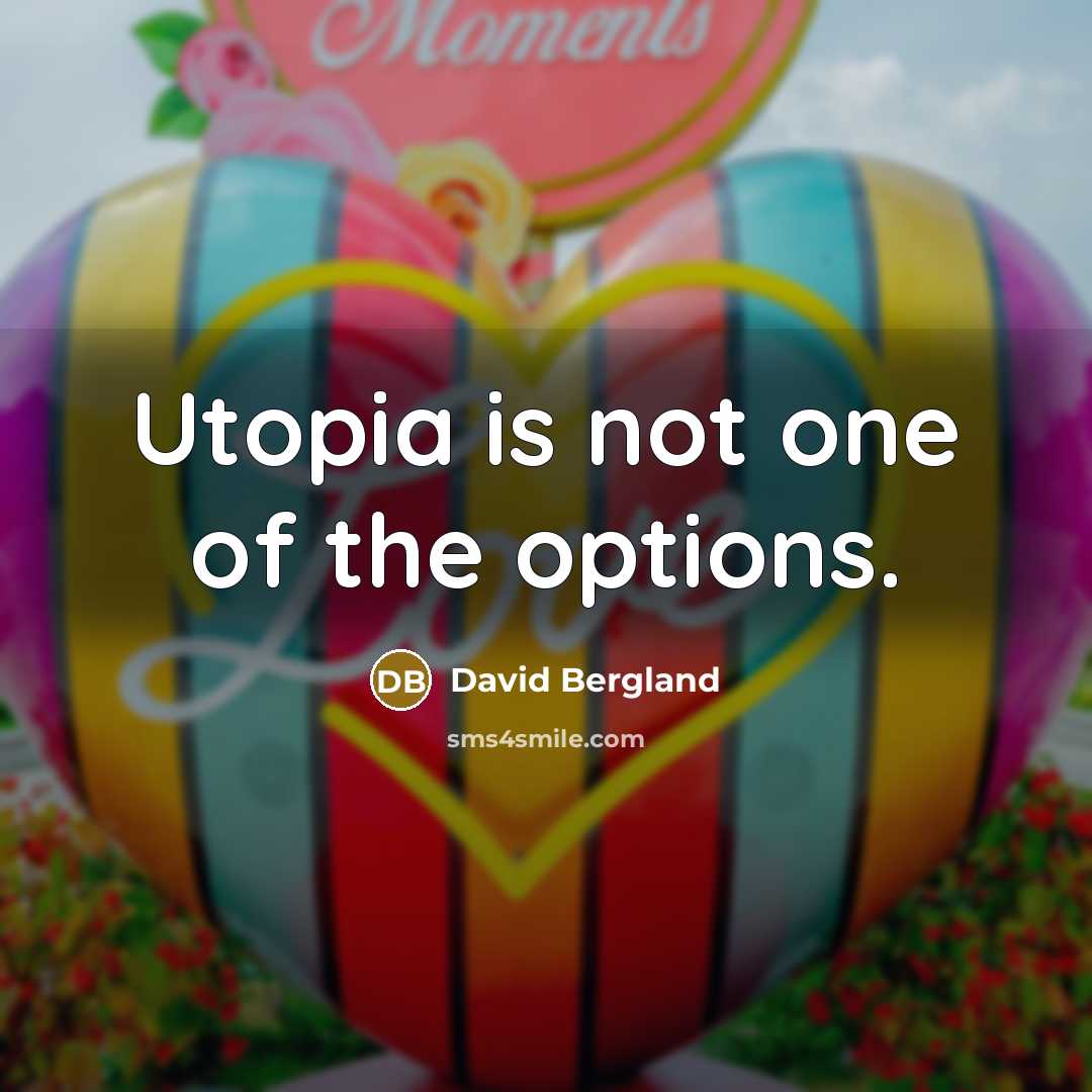 “Utopia is not one of the options.…” quote by David Bergland