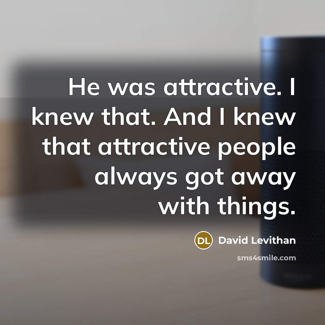 “He was attractive. I knew that. And I knew that…” quote by David Levithan