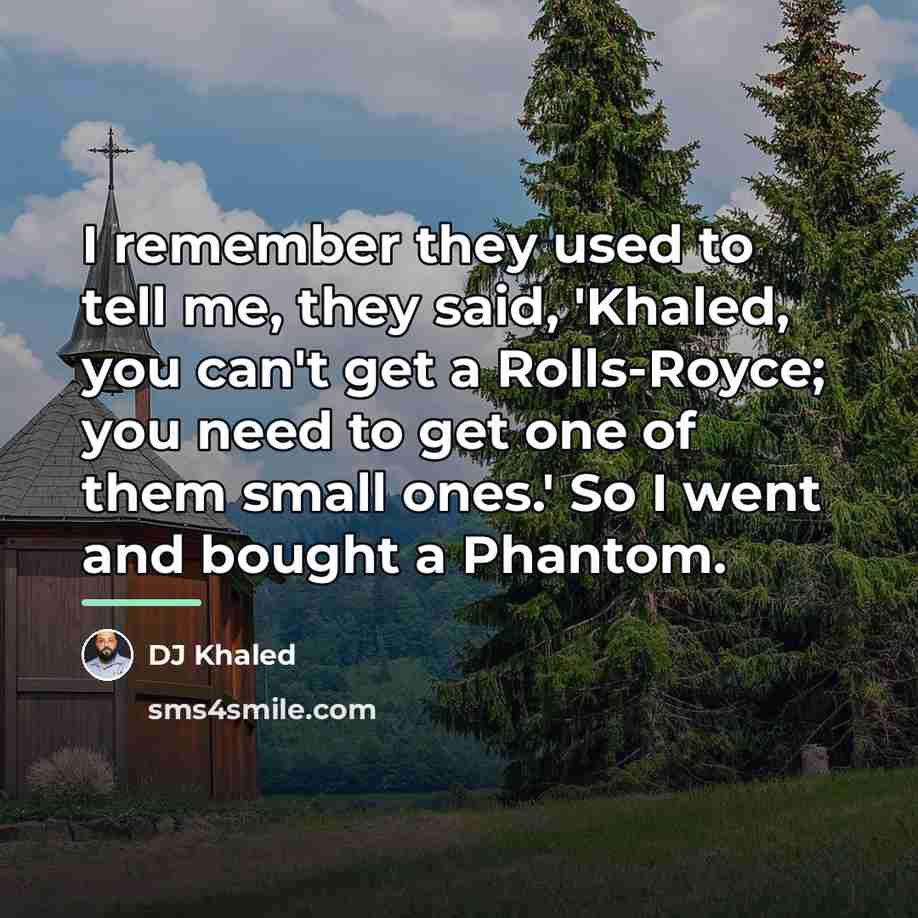 “I remember they used to tell me, they said, 'Khaled,…” quote by DJ Khaled