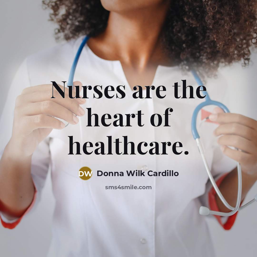 “Nurses are the heart of healthcare.…” quote by Donna Wilk Cardillo