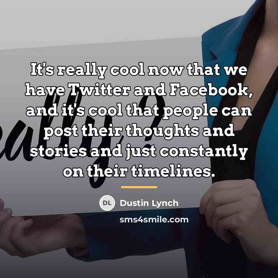 “It's really cool now that we have Twitter and Facebook,…” quote by Dustin Lynch