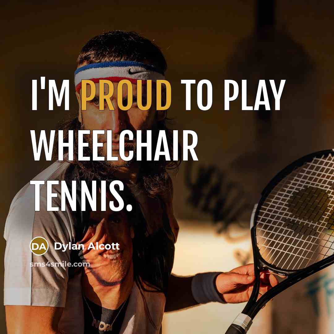 “I'm proud to play wheelchair tennis.…” quote by Dylan Alcott