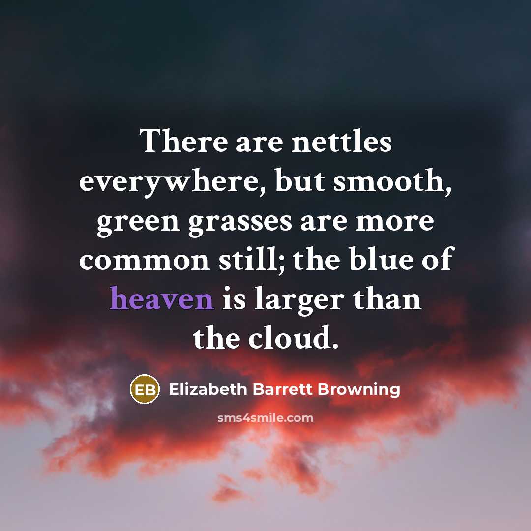 “There are nettles everywhere, but smooth, green grasses are more…” quote by Elizabeth Barrett Browning