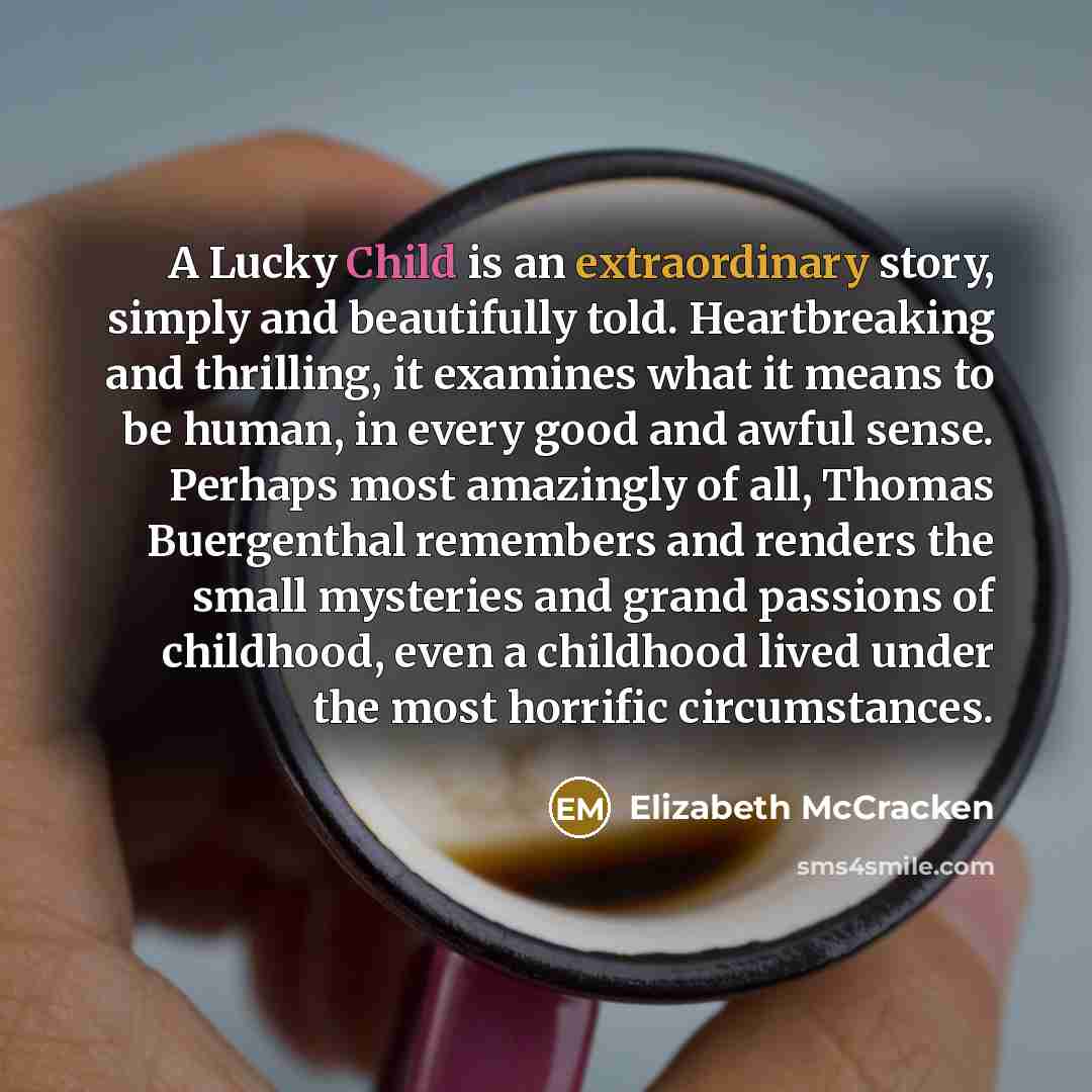 “A Lucky Child is an extraordinary story, simply and beautifully…” quote by Elizabeth McCracken