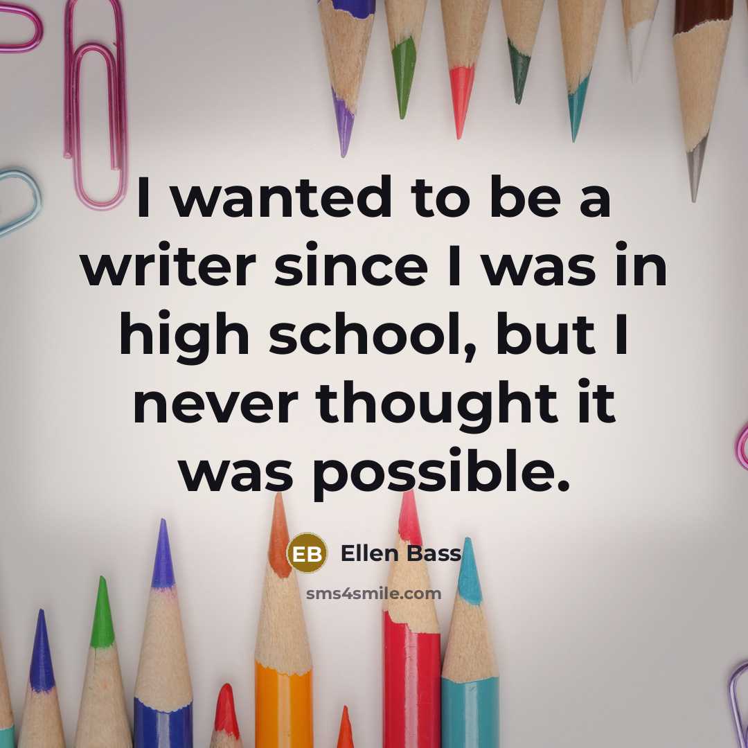 “I wanted to be a writer since I was in…” quote by Ellen Bass