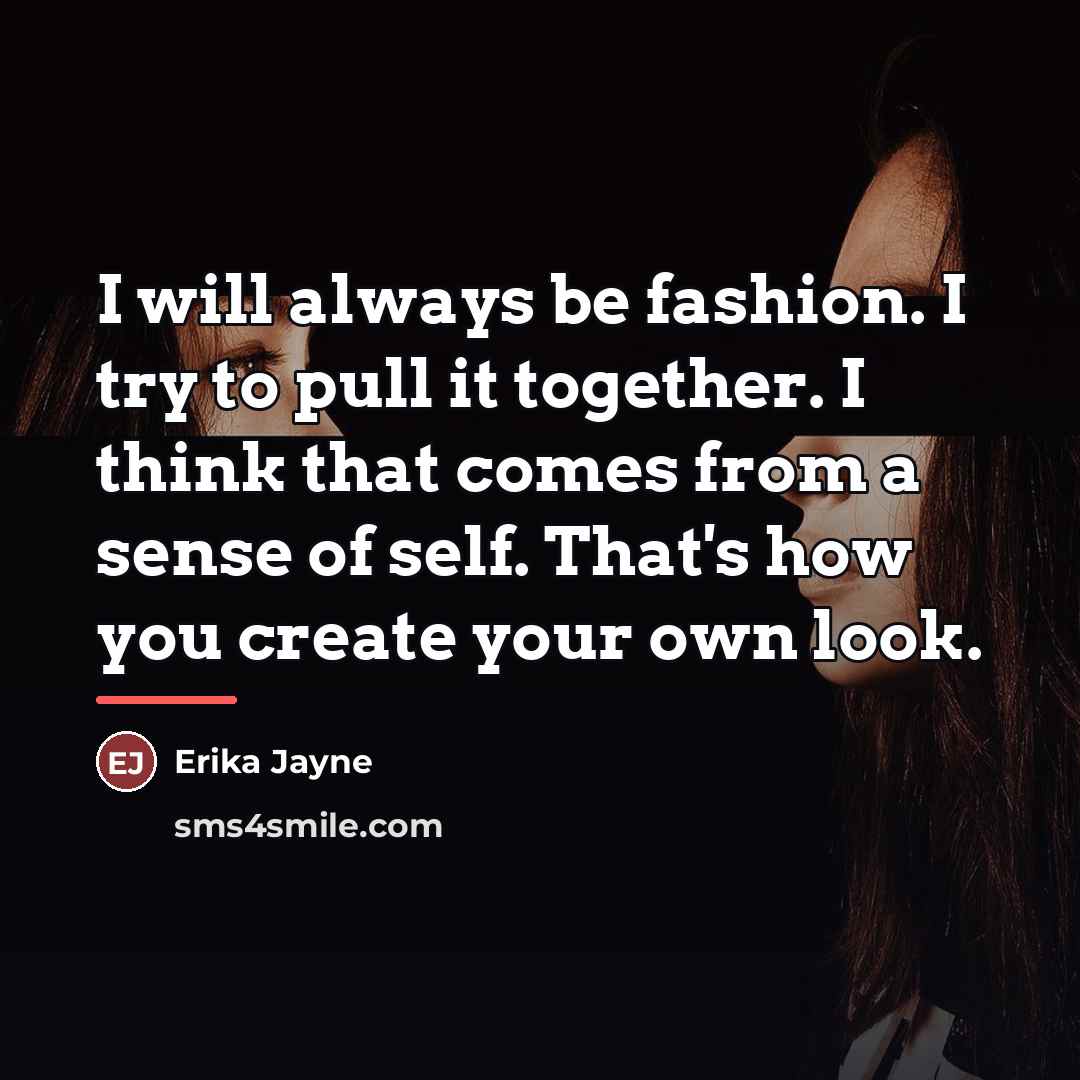 “I will always be fashion. I try to pull it…” quote by Erika Jayne