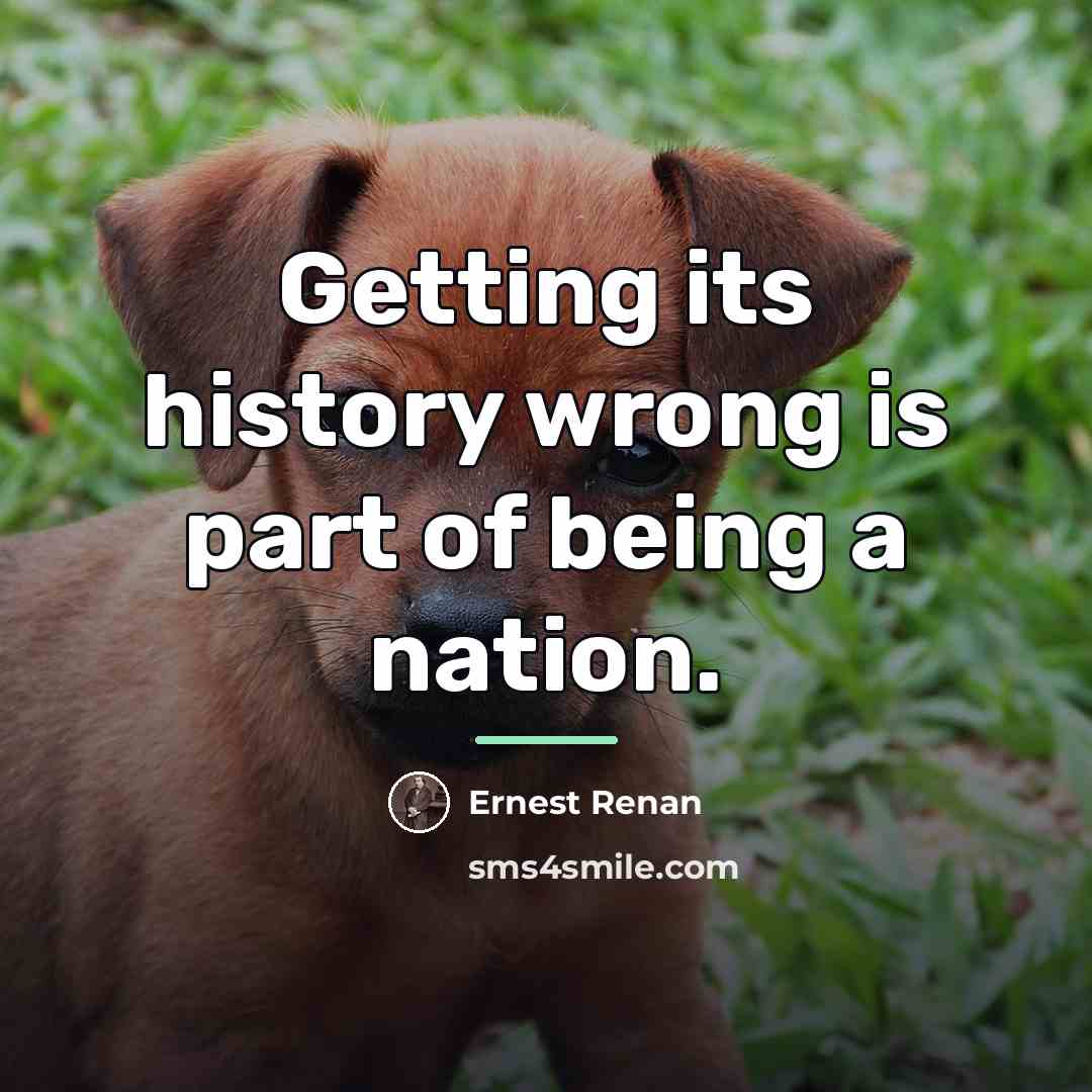 “Getting its history wrong is part of being a nation.…” quote by Ernest Renan