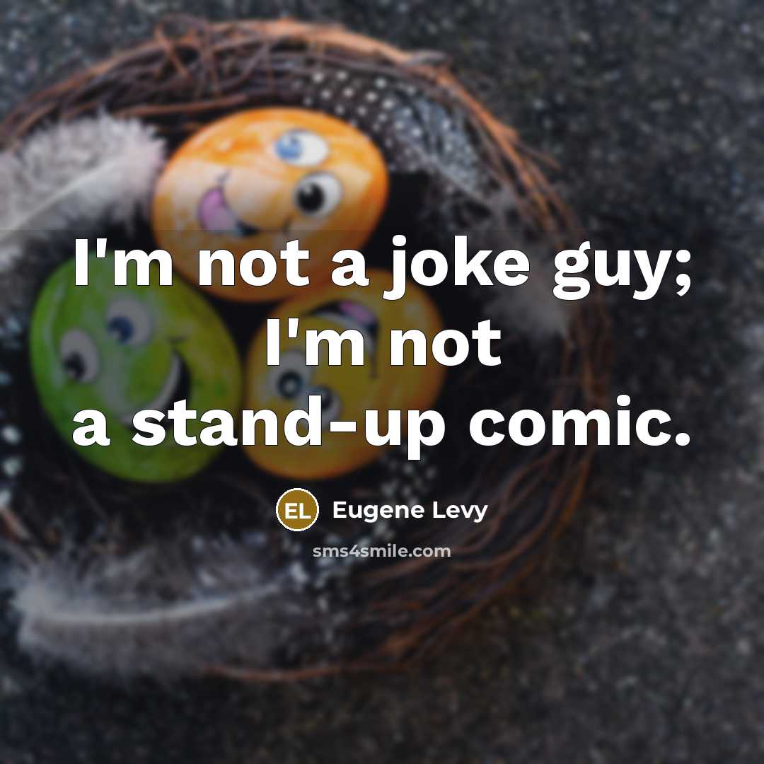 “I'm not a joke guy; I'm not a stand-up comic.…” quote by Eugene Levy