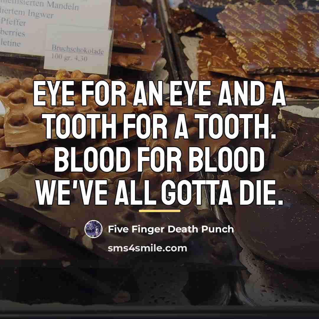 “Eye for an eye and a tooth for a tooth.…” quote by Five Finger Death Punch