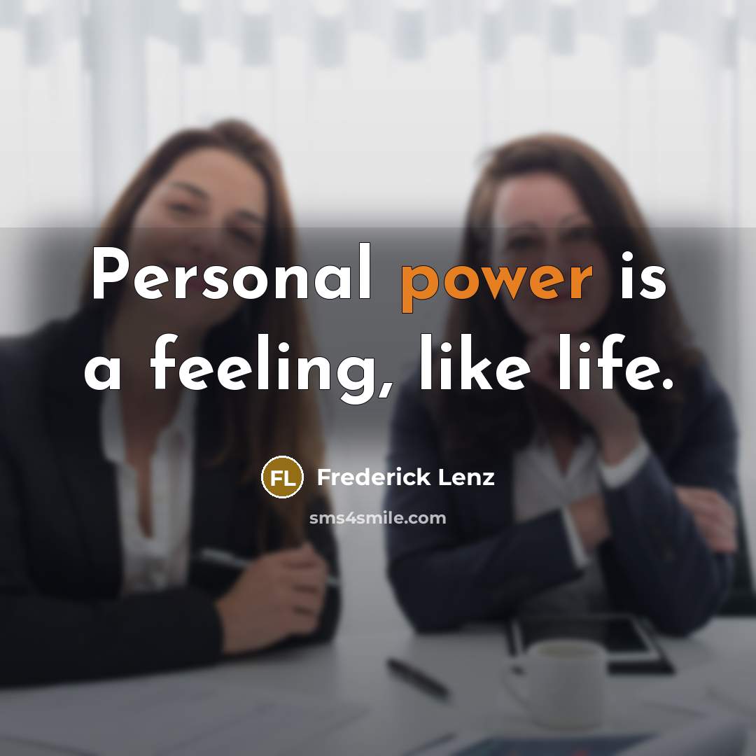 “Personal power is a feeling, like life.…” quote by Frederick Lenz