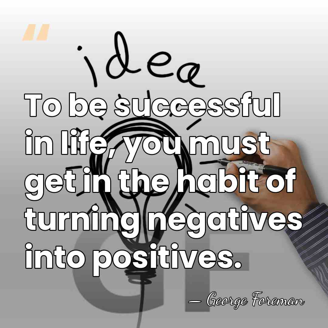 To be successful in life, you must get in the habit of&hellip; - George Foreman
