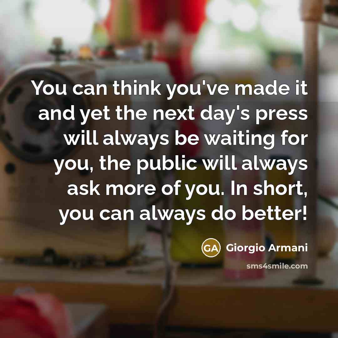 “You can think you've made it and yet the next…” quote by Giorgio Armani