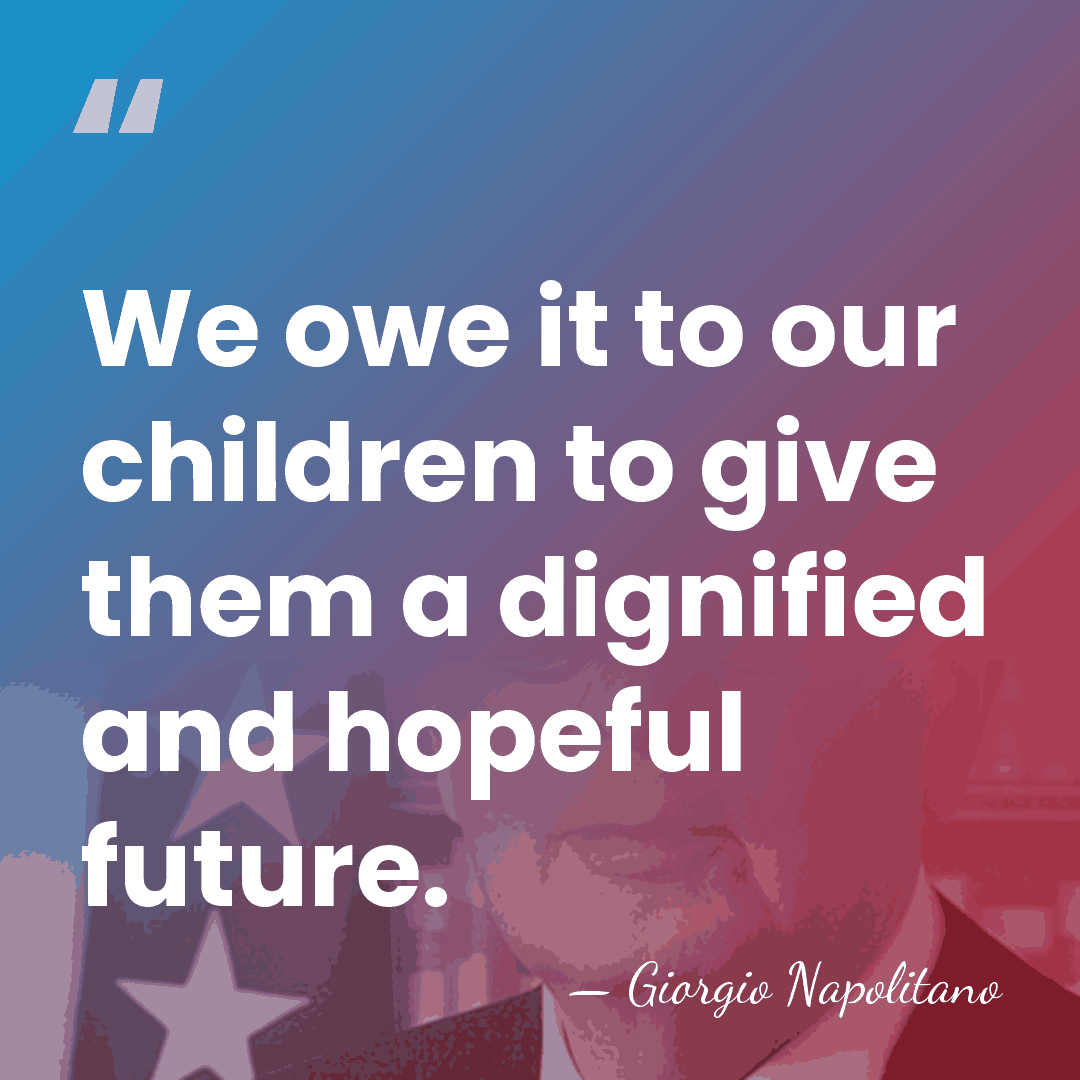 We owe it to our children to give them a dignified and&hellip; - Giorgio Napolitano