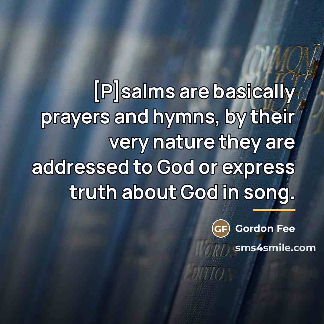 “[P]salms are basically prayers and hymns, by their very nature…” quote by Gordon Fee