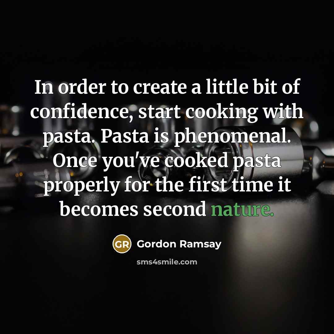 “In order to create a little bit of confidence, start…” quote by Gordon Ramsay
