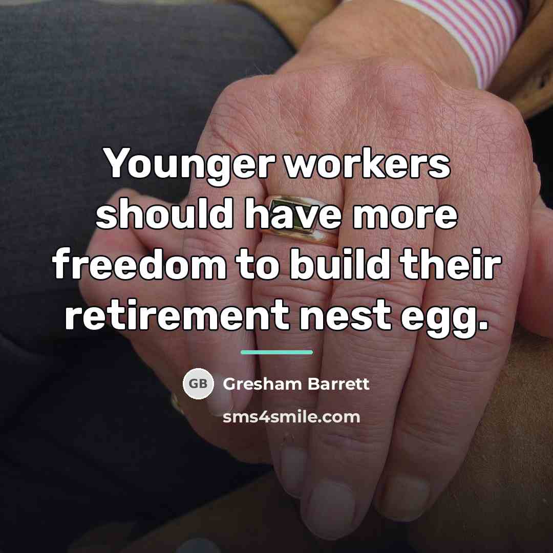 “Younger workers should have more freedom to build their retirement…” quote by Gresham Barrett