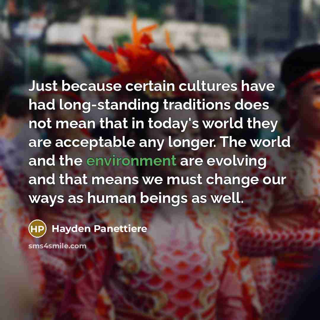 “Just because certain cultures have had long-standing traditions does not…” quote by Hayden Panettiere