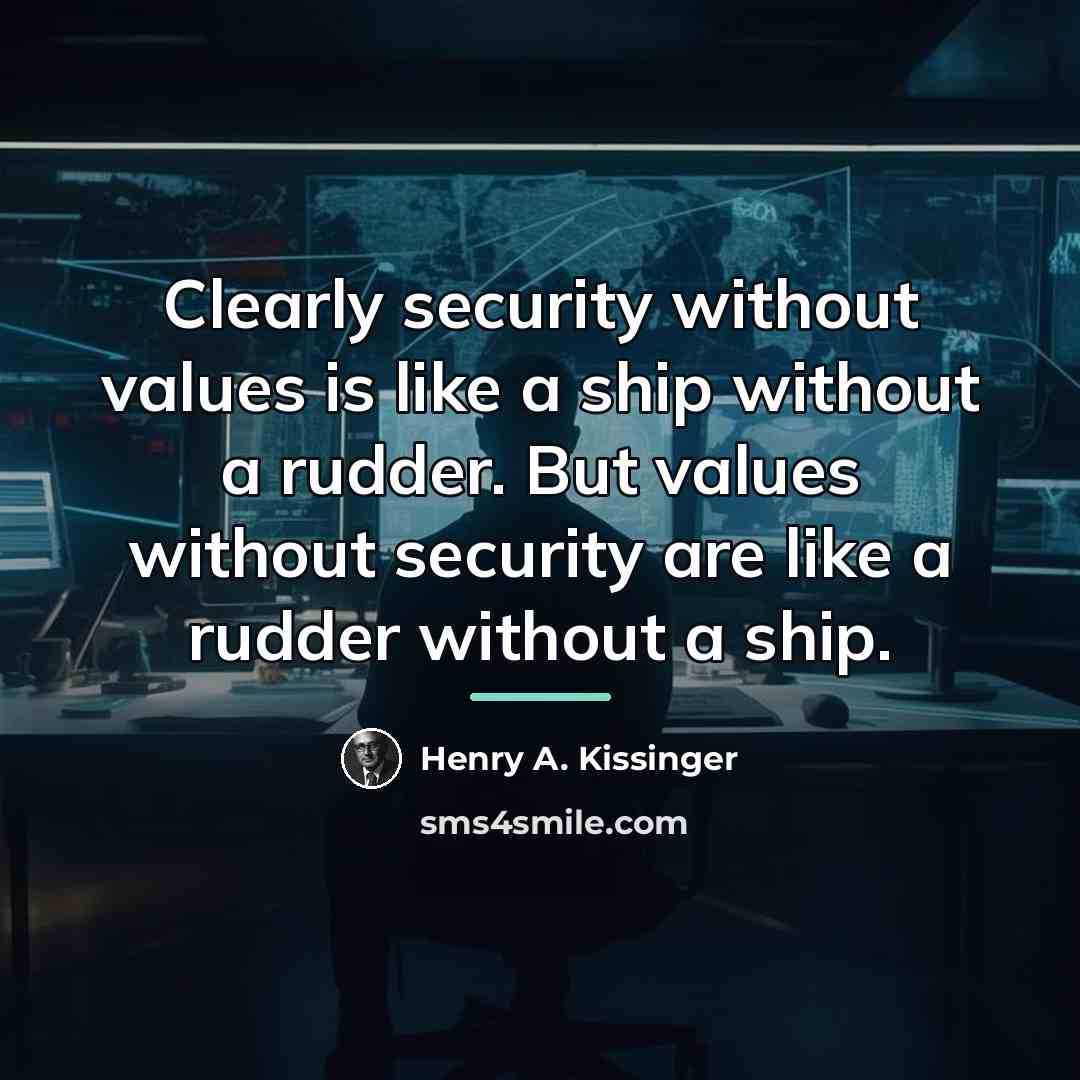 “Clearly security without values is like a ship without a…” quote by Henry A. Kissinger