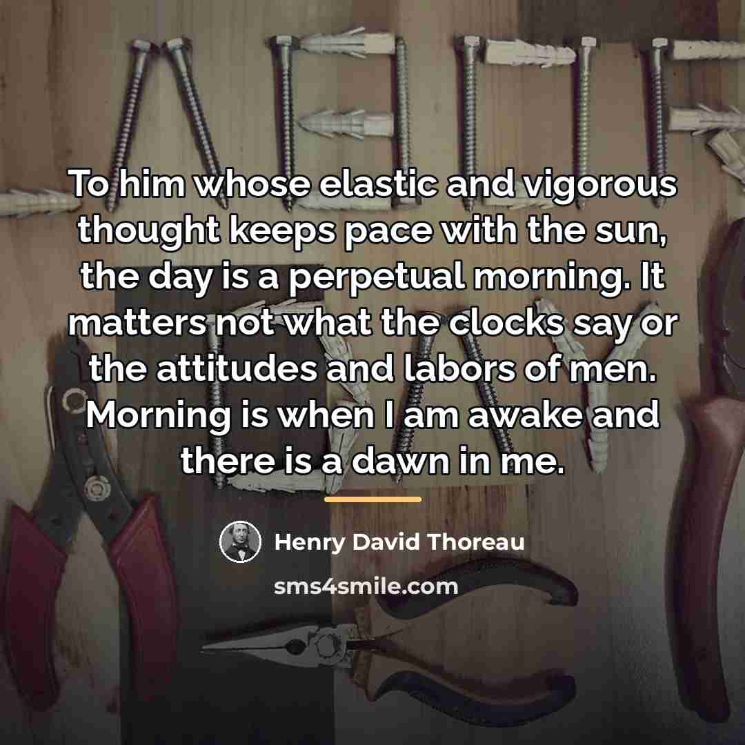 “To him whose elastic and vigorous thought keeps pace with…” quote by Henry David Thoreau