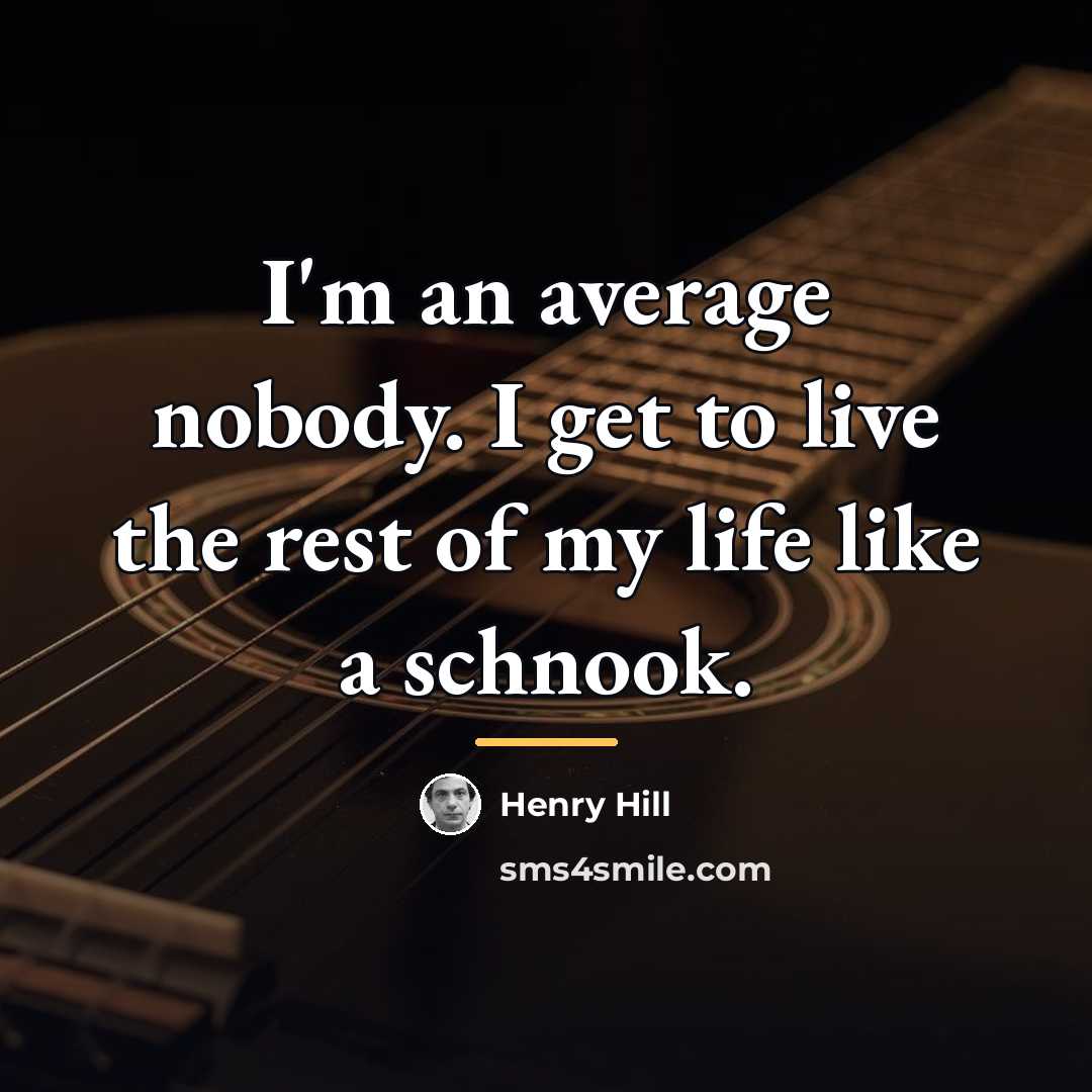 “I'm an average nobody. I get to live the rest…” quote by Henry Hill
