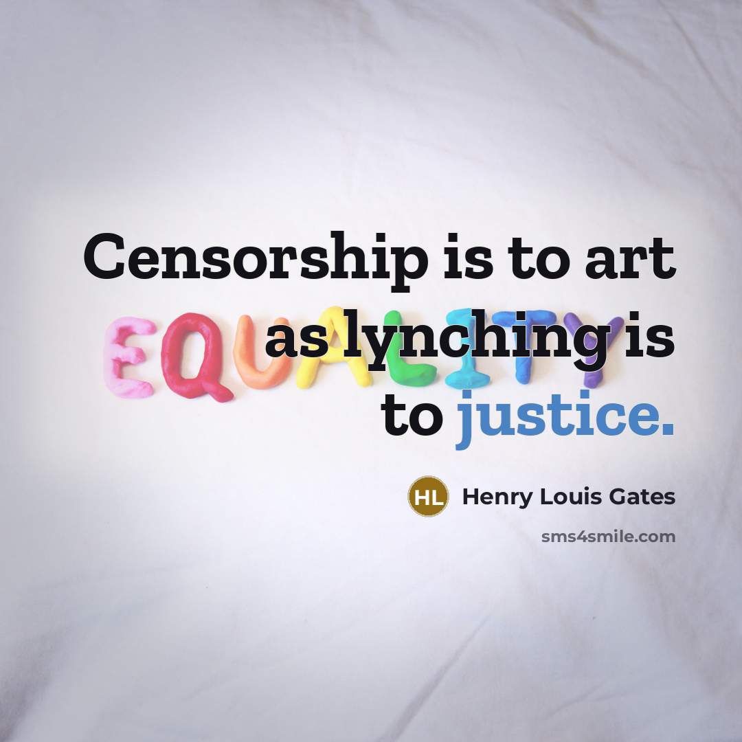 “Censorship is to art as lynching is to justice.…” quote by Henry Louis Gates