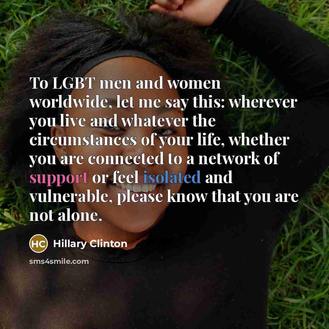 “To LGBT men and women worldwide, let me say this:…” quote by Hillary Clinton